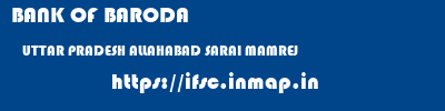 BANK OF BARODA  UTTAR PRADESH ALLAHABAD SARAI MAMREJ   ifsc code
